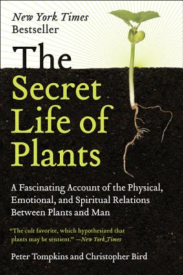 Cover Image for The Secret Life of Plants: A Fascinating Account of the Physical, Emotional, and Spiritual Relations Between Plants and Man -- Peter Tompkins, Paperback