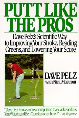 Cover Image for Putt Like the Pros: Dave Pelz's Scientific Guide to Improvin -- Dave Pelz, Paperback