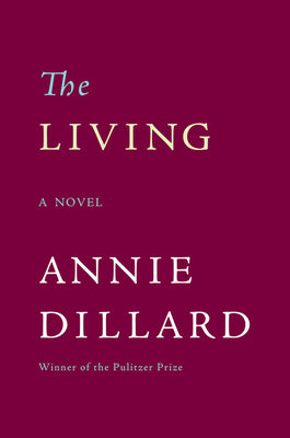 Cover Image for The Living -- Annie Dillard, Paperback