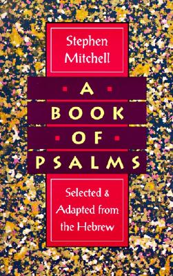 Cover Image for A Book of Psalms: Selected and Adapted from the Hebrew -- Stephen Mitchell, Paperback