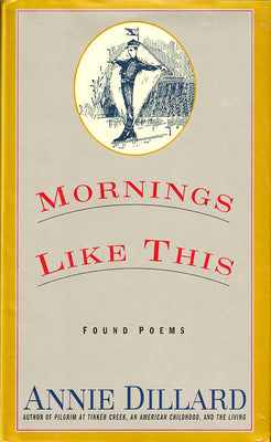 Cover Image for Mornings Like This: Found Poems -- Annie Dillard, Paperback