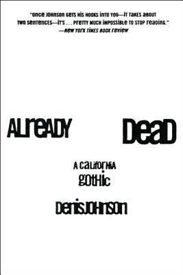 Cover Image for Already Dead: A California Gothic -- Denis Johnson, Paperback