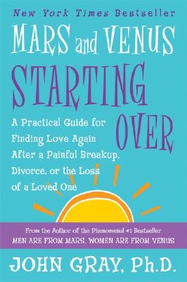 Cover Image for Mars and Venus Starting Over: A Practical Guide for Finding Love Again After a Painful Breakup, Divorce, or the Loss of a Loved One -- John Gray, Paperback