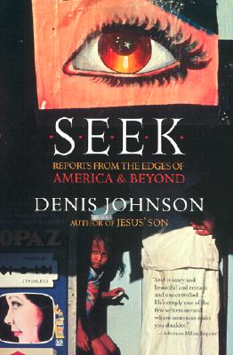 Cover Image for Seek: Reports from the Edges of America & Beyond -- Denis Johnson, Paperback