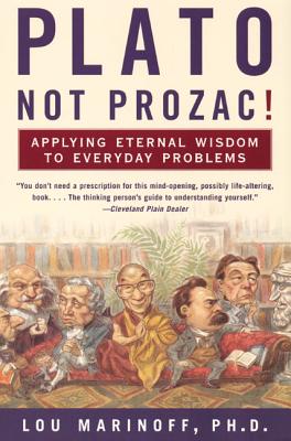 Cover Image for Plato, Not Prozac!: Applying Eternal Wisdom to Everyday Problems -- Lou Marinoff, Paperback
