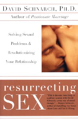 Cover Image for Resurrecting Sex: Solving Sexual Problems and Revolutionizing Your Relationship -- David Schnarch, Paperback