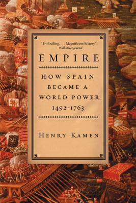 Cover Image for Empire: How Spain Became a World Power, 1492-1763 -- Henry Kamen, Paperback