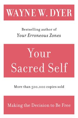 Cover Image for Your Sacred Self: Making the Decision to Be Free -- Wayne W. Dyer, Paperback