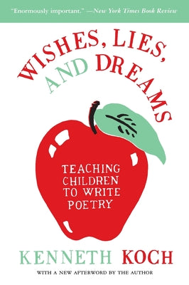 Cover Image for Wishes, Lies, and Dreams: Teaching Children to Write Poetry -- Kenneth Koch, Paperback