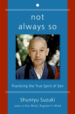 Cover Image for Not Always So: Practicing the True Spirit of Zen -- Shunryu Suzuki, Paperback