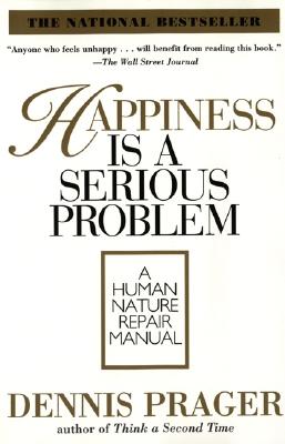 Cover Image for Happiness Is a Serious Problem: A Human Nature Repair Manual -- Dennis Prager, Paperback