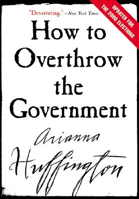 Cover Image for How to Overthrow the Government -- Arianna Huffington, Paperback