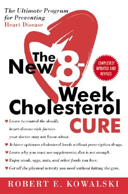 Cover Image for The New 8-Week Cholesterol Cure: The Ultimate Program for Preventing Heart Disease -- Robert E. Kowalski, Paperback