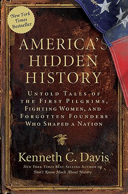 Cover Image for America's Hidden History: Untold Tales of the First Pilgrims, Fighting Women, and Forgotten Founders Who Shaped a Nation -- Kenneth C. Davis, Paperback
