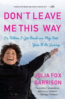 Cover Image for Don't Leave Me This Way: Or When I Get Back on My Feet You'll Be Sorry -- Julia Fox Garrison, Paperback