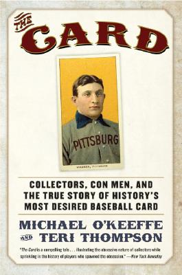 Cover Image for The Card: Collectors, Con Men, and the True Story of History's Most Desired Baseball Card -- Michael O'Keeffe, Paperback