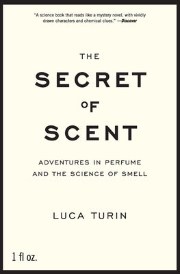 Cover Image for The Secret of Scent: Adventures in Perfume and the Science of Smell -- Luca Turin, Paperback
