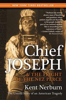 Cover Image for Chief Joseph & the Flight of the Nez Perce: The Untold Story of an American Tragedy -- Kent Nerburn, Paperback