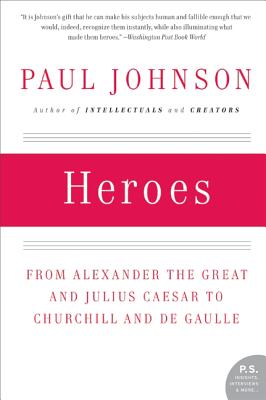Cover Image for Heroes: From Alexander the Great and Julius Caesar to Churchill and de Gaulle -- Paul Johnson, Paperback