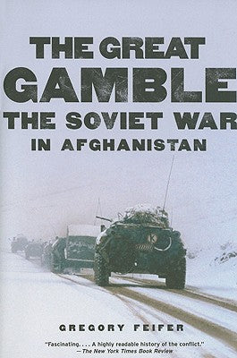 Cover Image for The Great Gamble: The Soviet War in Afghanistan -- Gregory Feifer, Paperback