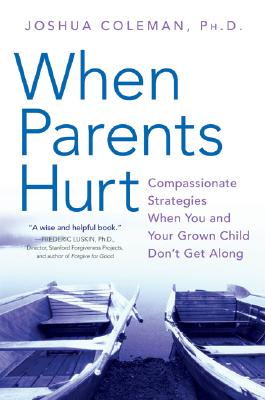 Cover Image for When Parents Hurt: Compassionate Strategies When You and Your Grown Child Don't Get Along -- Joshua Coleman, Paperback