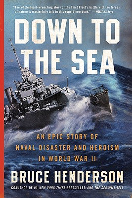 Cover Image for Down to the Sea: An Epic Story of Naval Disaster and Heroism in World War II -- Bruce Henderson, Paperback