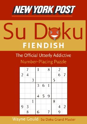 Cover Image for New York Post Fiendish Sudoku: The Official Utterly Addictive Number-Placing Puzzle -- Wayne Gould, Paperback