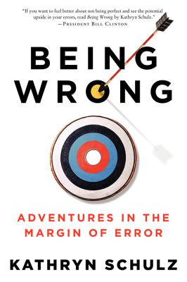 Cover Image for Being Wrong: Adventures in the Margin of Error -- Kathryn Schulz, Paperback