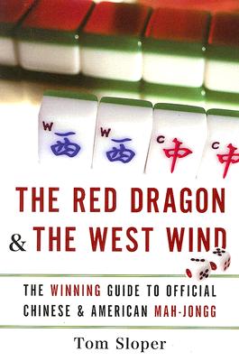 Cover Image for The Red Dragon & the West Wind: The Winning Guide to Official Chinese & American Mah-Jongg -- Tom Sloper, Paperback