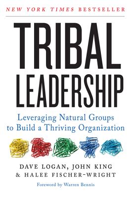 Cover Image for Tribal Leadership: Leveraging Natural Groups to Build a Thriving Organization -- Dave Logan, Paperback