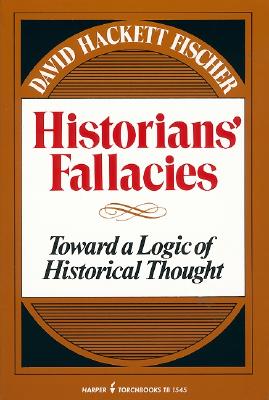 Cover Image for Historians' Fallacie: Toward a Logic of Historical Thought -- David Hackett Fischer, Paperback