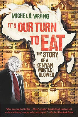 Cover Image for It's Our Turn to Eat: The Story of a Kenyan Whistle-Blower -- Michela Wrong, Paperback