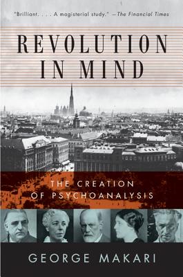 Cover Image for Revolution in Mind: The Creation of Psychoanalysis -- George Makari, Paperback