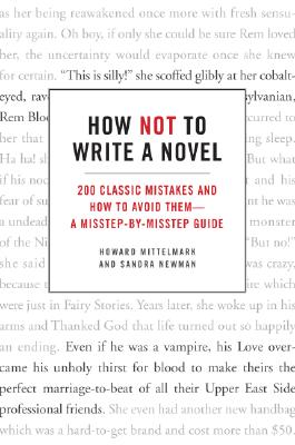 Cover Image for How Not to Write a Novel: 200 Classic Mistakes and How to Avoid Them--A Misstep-By-Misstep Guide -- Howard Mittelmark, Paperback