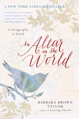 Cover Image for An Altar in the World: A Geography of Faith -- Barbara Brown Taylor, Paperback