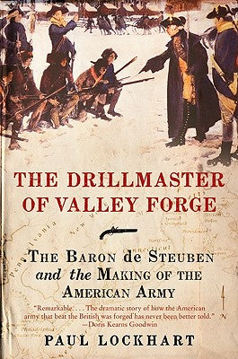Cover Image for The Drillmaster of Valley Forge: The Baron de Steuben and the Making of the American Army -- Paul Lockhart, Paperback