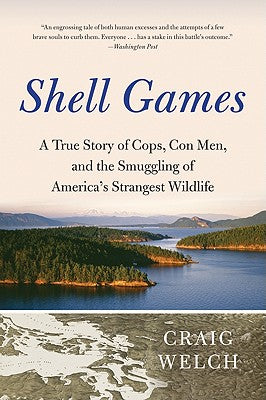 Cover Image for Shell Games: A True Story of Cops, Con Men, and the Smuggling of America's Strangest Wildlife -- Craig Welch, Paperback