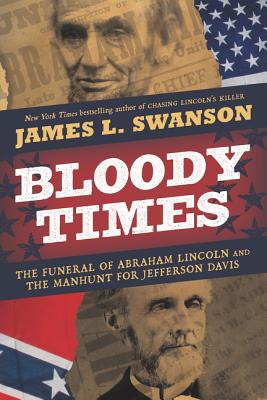 Cover Image for Bloody Times: The Funeral of Abraham Lincoln and the Manhunt for Jefferson Davis -- James L. Swanson, Paperback