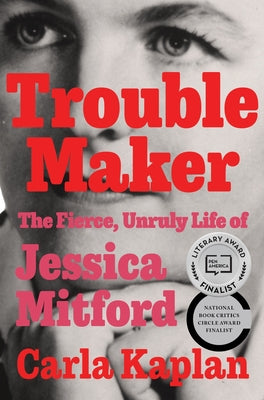 Cover Image for Troublemaker: The Fierce, Unruly Life of Jessica Mitford -- Carla Kaplan, Hardcover