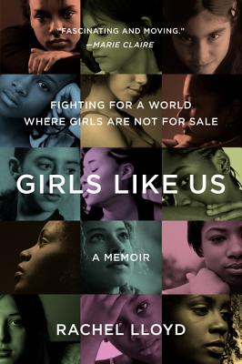 Cover Image for Girls Like Us: Fighting for a World Where Girls Are Not for Sale: A Memoir -- Rachel Lloyd, Paperback