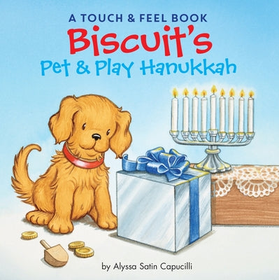 Cover Image for Biscuit's Pet & Play Hanukkah: A Touch & Feel Book: A Hanukkah Holiday Book for Kids -- Alyssa Satin Capucilli, Board Books