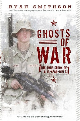 Cover Image for Ghosts of War: The True Story of a 19-Year-Old GI -- Ryan Smithson, Paperback