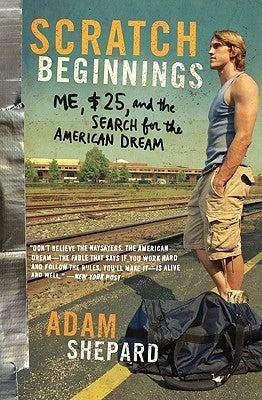 Cover Image for Scratch Beginnings: Me, $25, and the Search for the American Dream -- Adam W. Shepard, Paperback