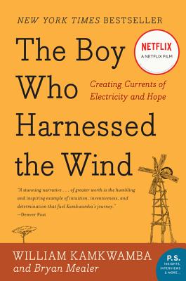 Cover Image for The Boy Who Harnessed the Wind: Creating Currents of Electricity and Hope -- William Kamkwamba, Paperback