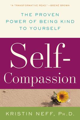 Cover Image for Self-Compassion: The Proven Power of Being Kind to Yourself -- Kristin Neff, Paperback
