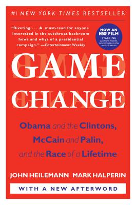 Cover Image for Game Change: Obama and the Clintons, McCain and Palin, and the Race of a Lifetime -- John Heilemann, Paperback