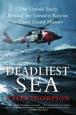 Cover Image for Deadliest Sea: The Untold Story Behind the Greatest Rescue in Coast Guard History -- Kalee Thompson, Paperback