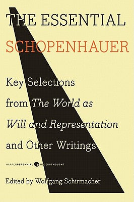 Cover Image for The Essential Schopenhauer: Key Selections from the World as Will and Representation and Other Writings -- Arthur Schopenhauer, Paperback