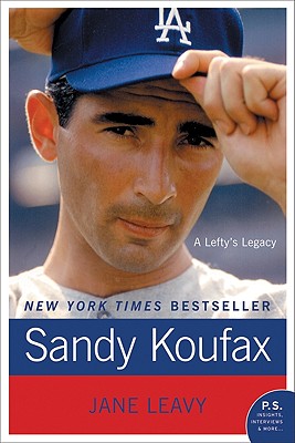 Cover Image for Sandy Koufax: A Lefty's Legacy -- Jane Leavy, Paperback