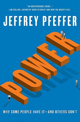 Cover Image for Power: Why Some People Have It--And Others Don't -- Jeffrey Pfeffer, Hardcover